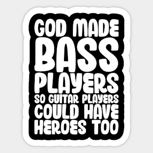 Funny Gods Made Bass Players So Guitar Players Bass Player Sticker